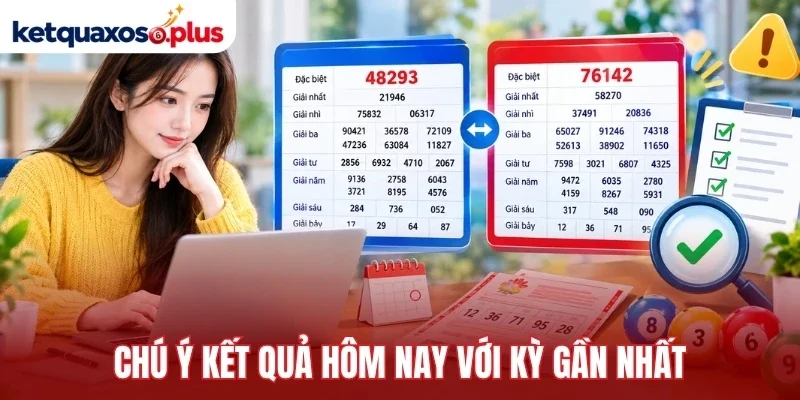 Chú ý kết quả hôm nay với kỳ gần nhất