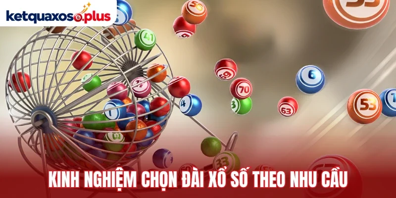 Kinh nghiệm chọn đài xổ số theo nhu cầu