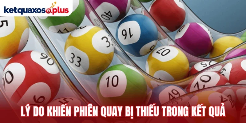 Lý do khiến phiên quay bị thiếu trong kết quả