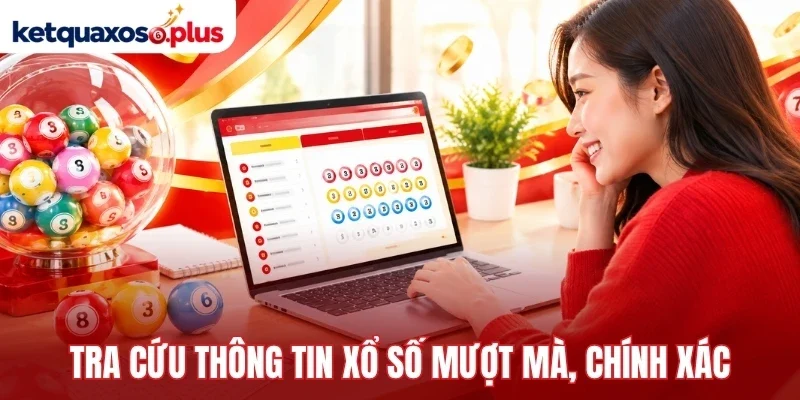Tra cứu thông tin xổ số mượt mà, chính xác