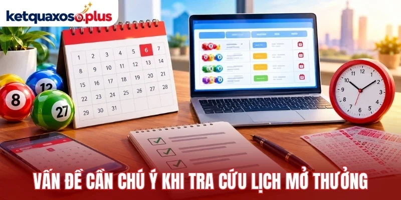 Vấn đề cần chú ý khi tra cứu lịch mở thưởng